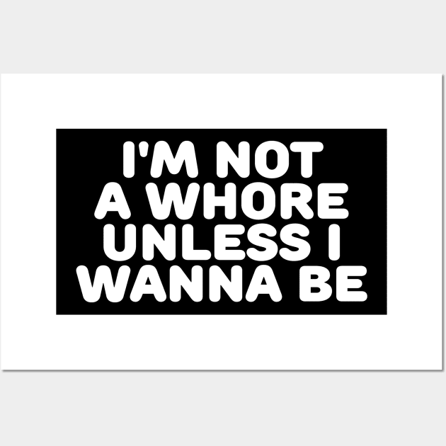 I'm Not A Whore Unless Wall Art by TheCosmicTradingPost